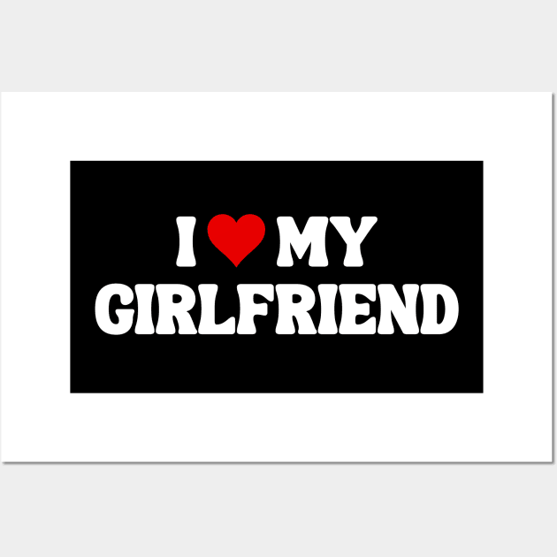 I Love My Girlfriend - Romantic Quote Wall Art by theworthyquote